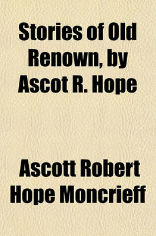 Cover of Stories of Old Renown, by Ascot R. Hope