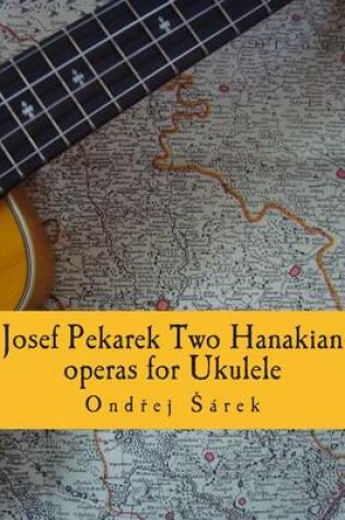 Cover of Josef Pekarek Two Hanakian operas for Ukulele
