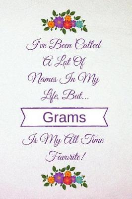 Cover of I've Been Called a Lot of Names in My Life But Grams Is My All Time Favorite!