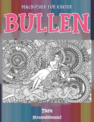 Cover of Malbücher für Kinder - Stressabbauend - Tiere - Bullen