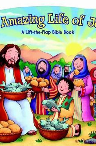 Cover of Amazing Life of Jesus: Lift-The-Flap