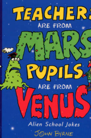 Cover of Teachers Are From Mars, Pupils Are From Venus