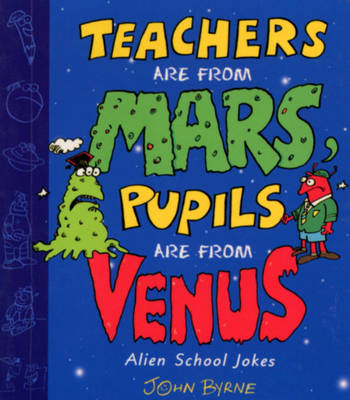 Book cover for Teachers Are From Mars, Pupils Are From Venus