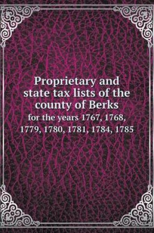 Cover of Proprietary and state tax lists of the county of Berks for the years 1767, 1768, 1779, 1780, 1781, 1784, 1785