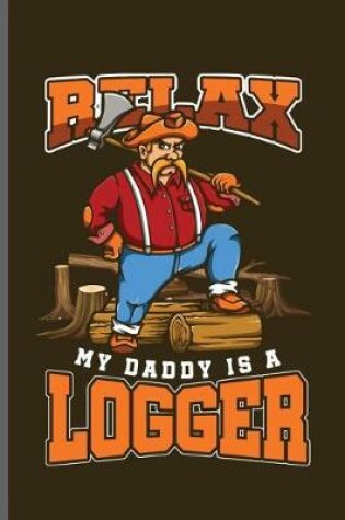 Cover of Relax my daddy is a Logger