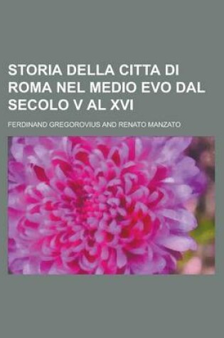 Cover of Storia Della Citta Di Roma Nel Medio Evo Dal Secolo V Al XVI