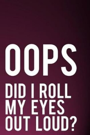 Cover of OOPS Did I Roll My Eyes Out Loud