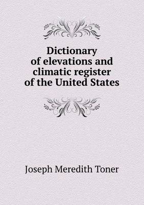 Book cover for Dictionary of elevations and climatic register of the United States