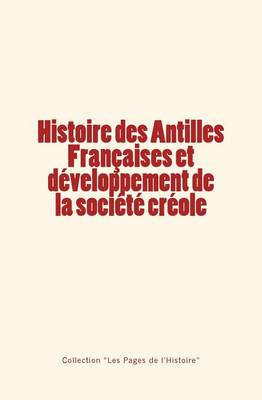 Cover of Histoire des Antilles Francaises et developpement de la societe creole