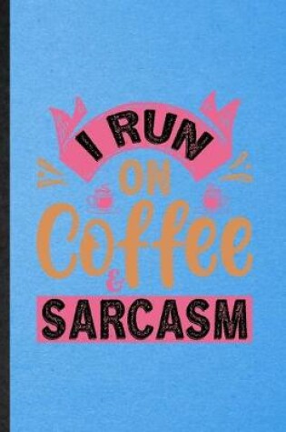 Cover of I Run on Coffee Sarcasm