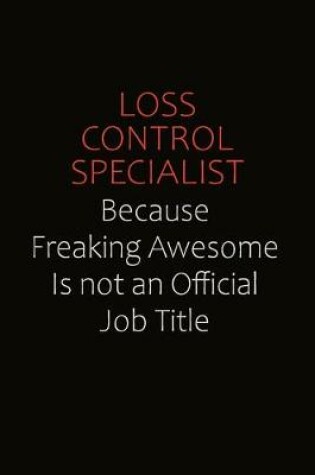 Cover of Loss Control Specialist Because Freaking Awesome Is Not An Official job Title