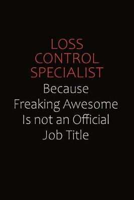 Book cover for Loss Control Specialist Because Freaking Awesome Is Not An Official job Title