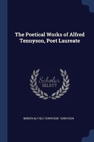 Cover of The Poetical Works of Alfred Tennyson, Poet Laureate