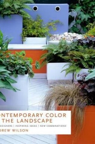Cover of Contemporary Color in the Landscape: Top Designers Inspiring Ideas New Combinations