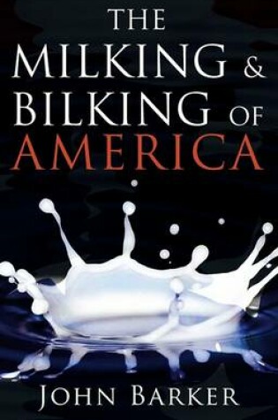 Cover of The Milking & Bilking of America