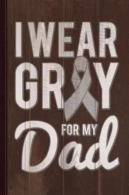 Book cover for I Wear Gray for My Dad Journal Notebook