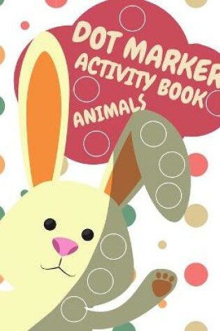 Cover of Dot Markers Activity Book Animals For Kids