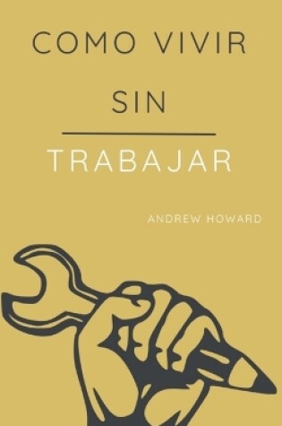 Cover of Como Vivir sin Trabajar