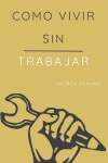 Book cover for Como Vivir sin Trabajar