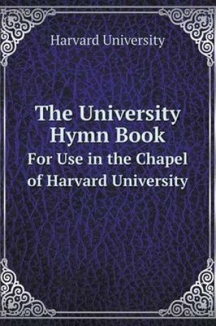 Cover of The University Hymn Book For Use in the Chapel of Harvard University