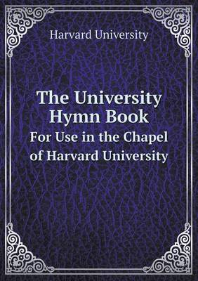 Book cover for The University Hymn Book For Use in the Chapel of Harvard University