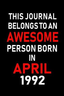 Book cover for This Journal Belongs to an Awesome Person Born in April 1992