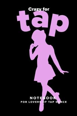 Book cover for Crazy For Tap Notebook For Lovers Of Tap Dance