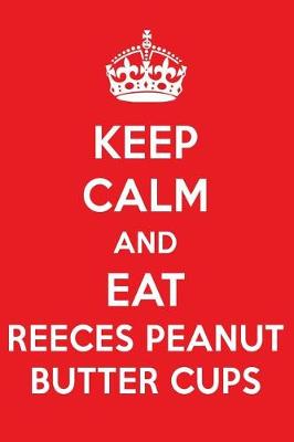 Book cover for Keep Calm and Eat Reeces Peanut Butter Cups