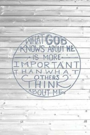 Cover of What God Knows About Me Is More Important Than others think about me Journal