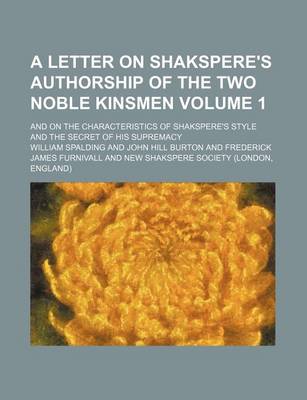 Book cover for A Letter on Shakspere's Authorship of the Two Noble Kinsmen Volume 1; And on the Characteristics of Shakspere's Style and the Secret of His Supremacy