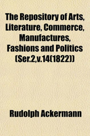 Cover of The Repository of Arts, Literature, Commerce, Manufactures, Fashions and Politics (Ser.2, V.14(1822))
