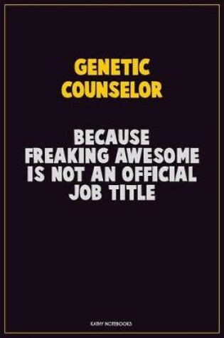 Cover of Genetic counselor, Because Freaking Awesome Is Not An Official Job Title