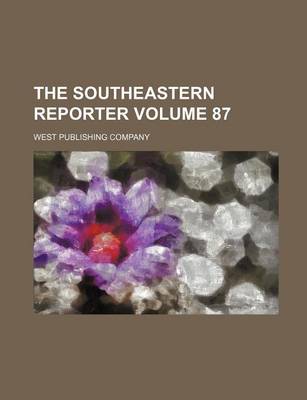 Book cover for The Southeastern Reporter Volume 87