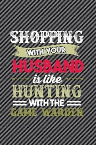 Cover of Shopping With Your Husband Is Like Hunting With The Game Warden