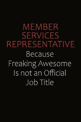 Book cover for Member Services Representative Because Freaking Awesome Is Not An Official job Title