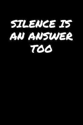 Book cover for Silence Is An Answer Too