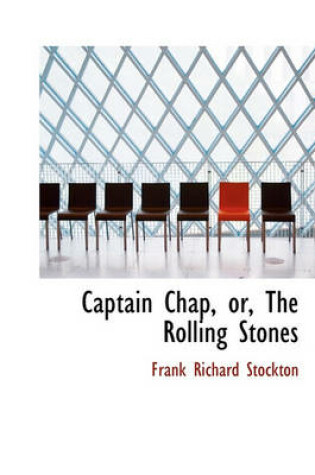 Cover of Captain Chap, Or, the Rolling Stones