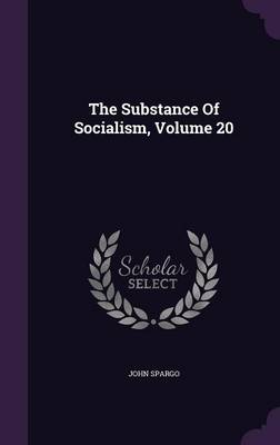 Book cover for The Substance of Socialism, Volume 20