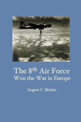 Book cover for The 8th Air Force Won the War in Europe