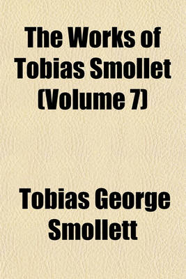 Book cover for The Works of Tobias Smollet (Volume 7)