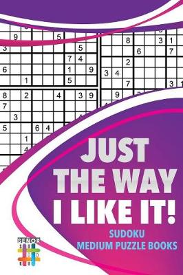 Book cover for Just the Way I Like It! Sudoku Medium Puzzle Books