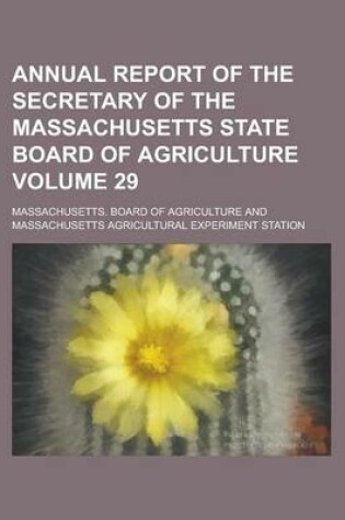 Cover of Annual Report of the Secretary of the Massachusetts State Board of Agriculture Volume 29