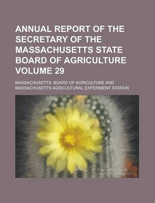 Book cover for Annual Report of the Secretary of the Massachusetts State Board of Agriculture Volume 29