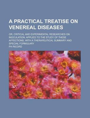 Book cover for A Practical Treatise on Venereal Diseases; Or, Critical and Experimental Researches on Inoculation, Applied to the Study of These Affections, with a