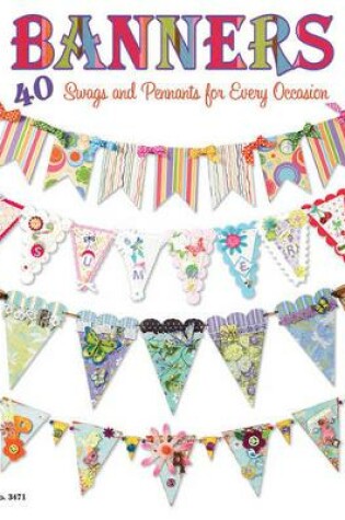 Cover of Banners: 40 Swags and Pennants for Every Occasion