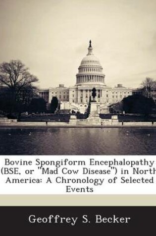 Cover of Bovine Spongiform Encephalopathy (Bse, or Mad Cow Disease) in North America