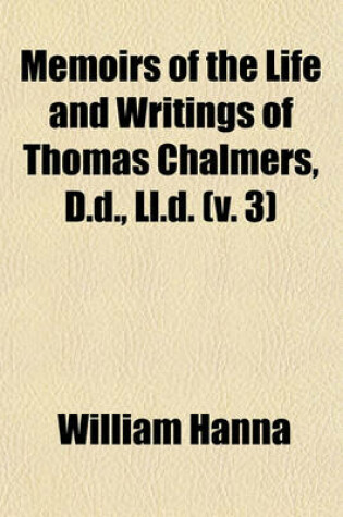 Cover of Memoirs of the Life and Writings of Thomas Chalmers, D.D., LL.D. (V. 3)