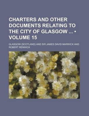 Book cover for Charters and Other Documents Relating to the City of Glasgow (Volume 15)