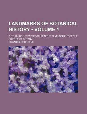 Book cover for Landmarks of Botanical History (Volume 1); A Study of Certain Epochs in the Development of the Science of Botany