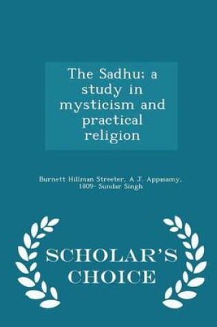 Cover of The Sadhu; A Study in Mysticism and Practical Religion - Scholar's Choice Edition